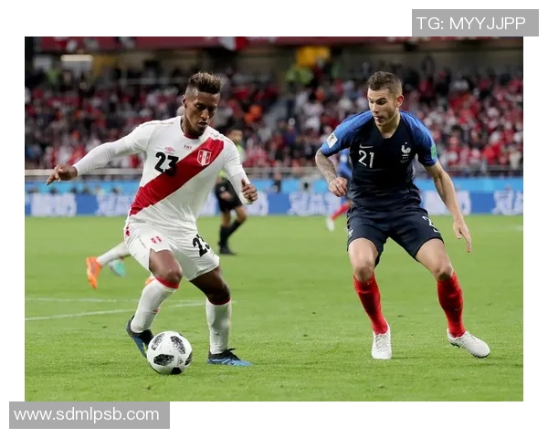 法国与秘鲁精彩进攻回顾赛场上的激情碰撞与精彩瞬间 法国与秘鲁精彩进攻回顾赛场上的激情碰撞与精彩瞬间